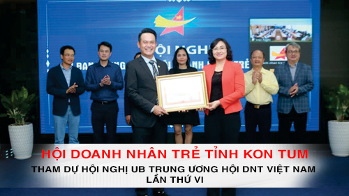 Hội Doanh nhân trẻ tỉnh Kon Tum tham dự Hội nghị Ủy ban Trung ương Hội DNT Việt Nam lần thứ VI